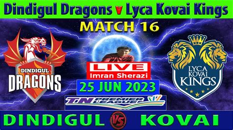 lyca kovai kings vs dindigul dragons match scorecard|LKK vs DD Cricket Scorecard, 5th Match at Tirunelveli, June 26, .